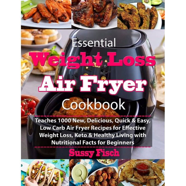 Air Fryer Weight Loss Recipes
 Essential Weight Loss Air Fryer Cookbook Teaches 1000 New