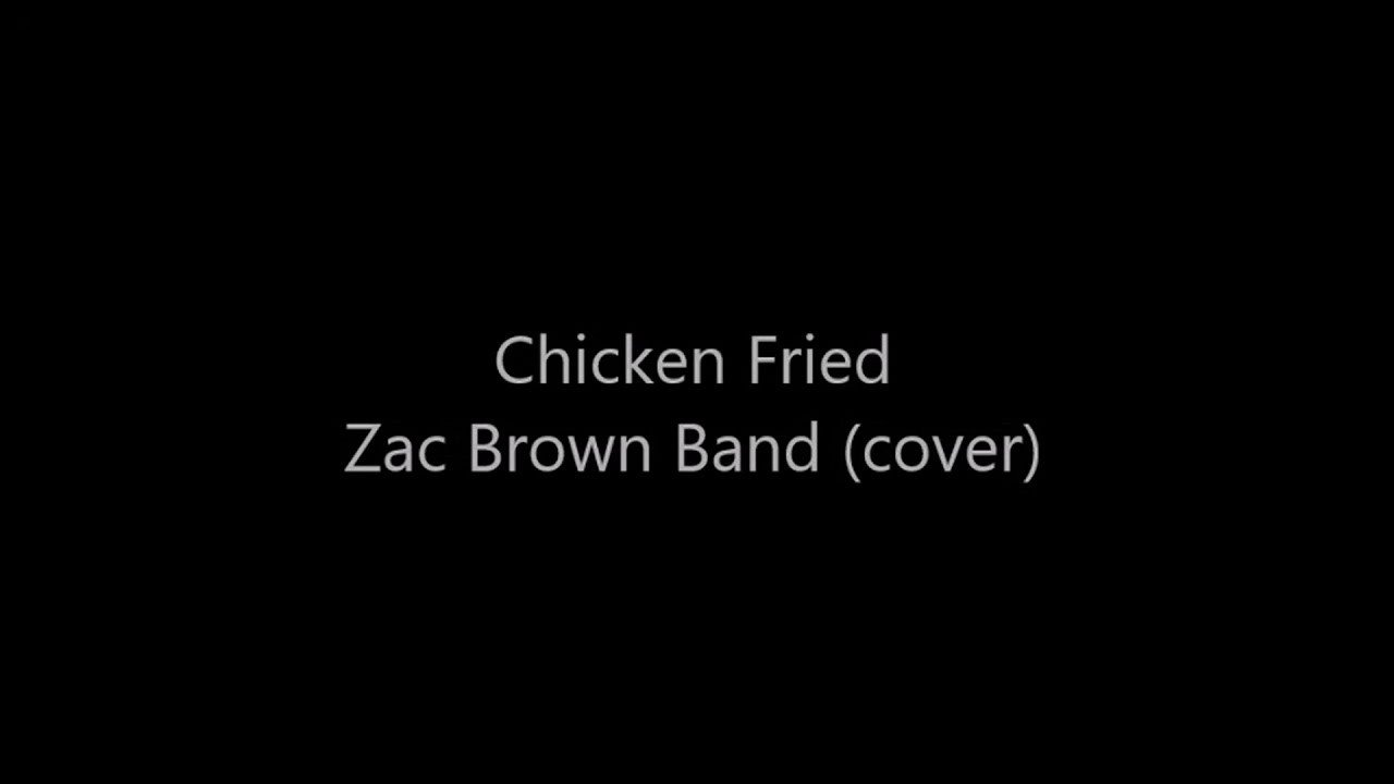 Chicken Fried Zac Brown Band
 Zac Brown Band Chicken Fried cover
