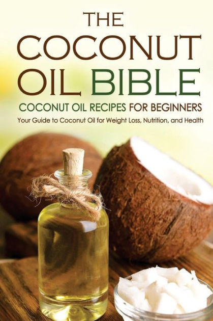 Coconut Oil Recipes for Weight Loss Awesome the Coconut Oil Bible Coconut Oil Recipes for Beginners