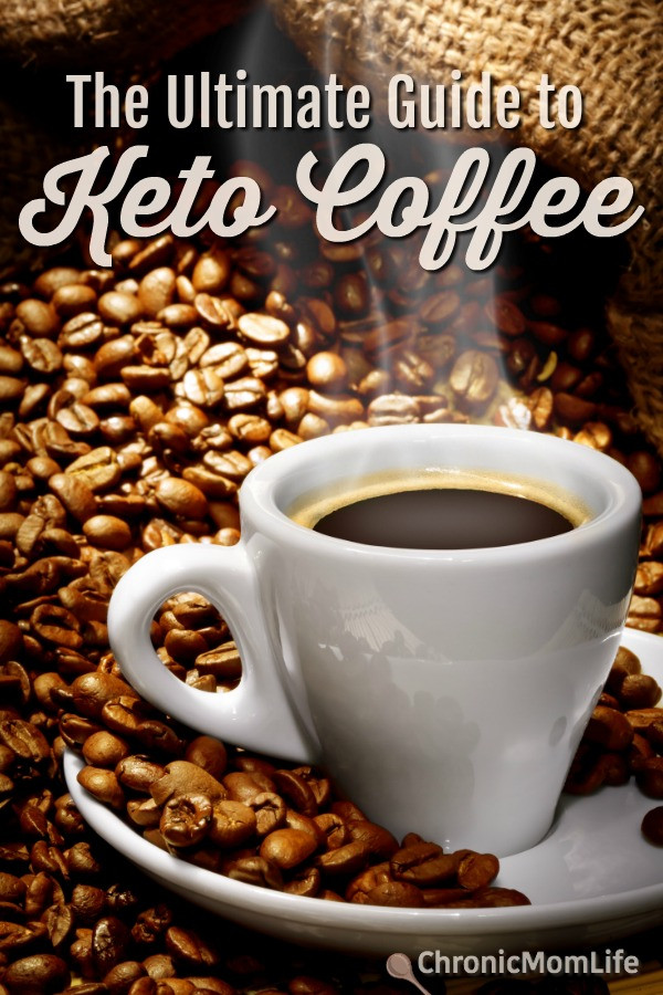 Coffee On Keto Diet
 The Ultimate Guide to Keto Coffee Chronic Mom Life