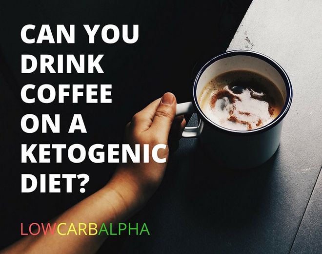 Coffee On Keto Diet
 Can You Drink Coffee on a Ketogenic Diet