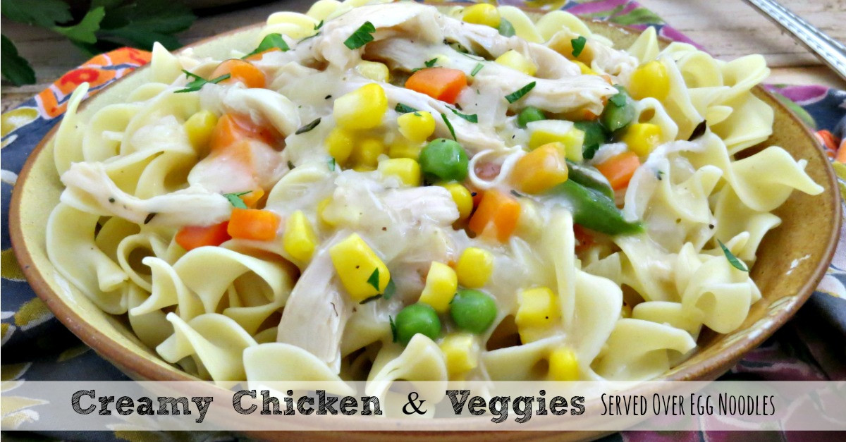 Creamy Egg Noodles
 Creamy Chicken and Ve ables