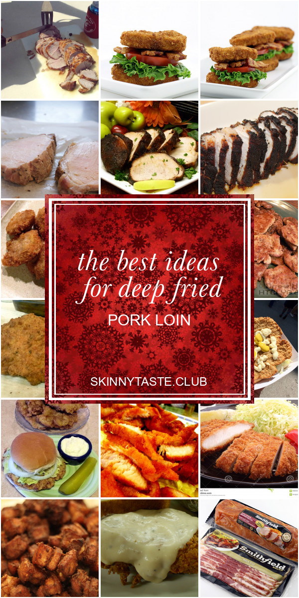 Deep Fried Pork Loin
 The Best Ideas for Deep Fried Pork Loin Best Round Up