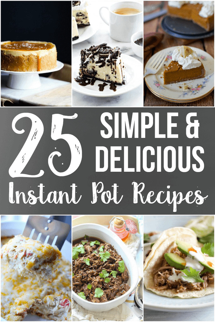 Delicious Instant Pot Recipes
 25 Simple and Delicious Instant Pot Recipes Cookies and Cups