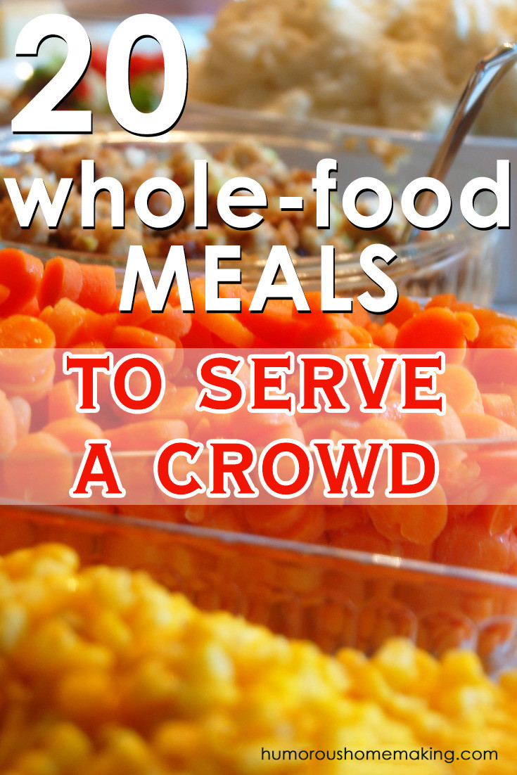 Dinner Ideas For A Crowd
 20 Delicious Whole Food Meals To Serve A Crowd Humorous
