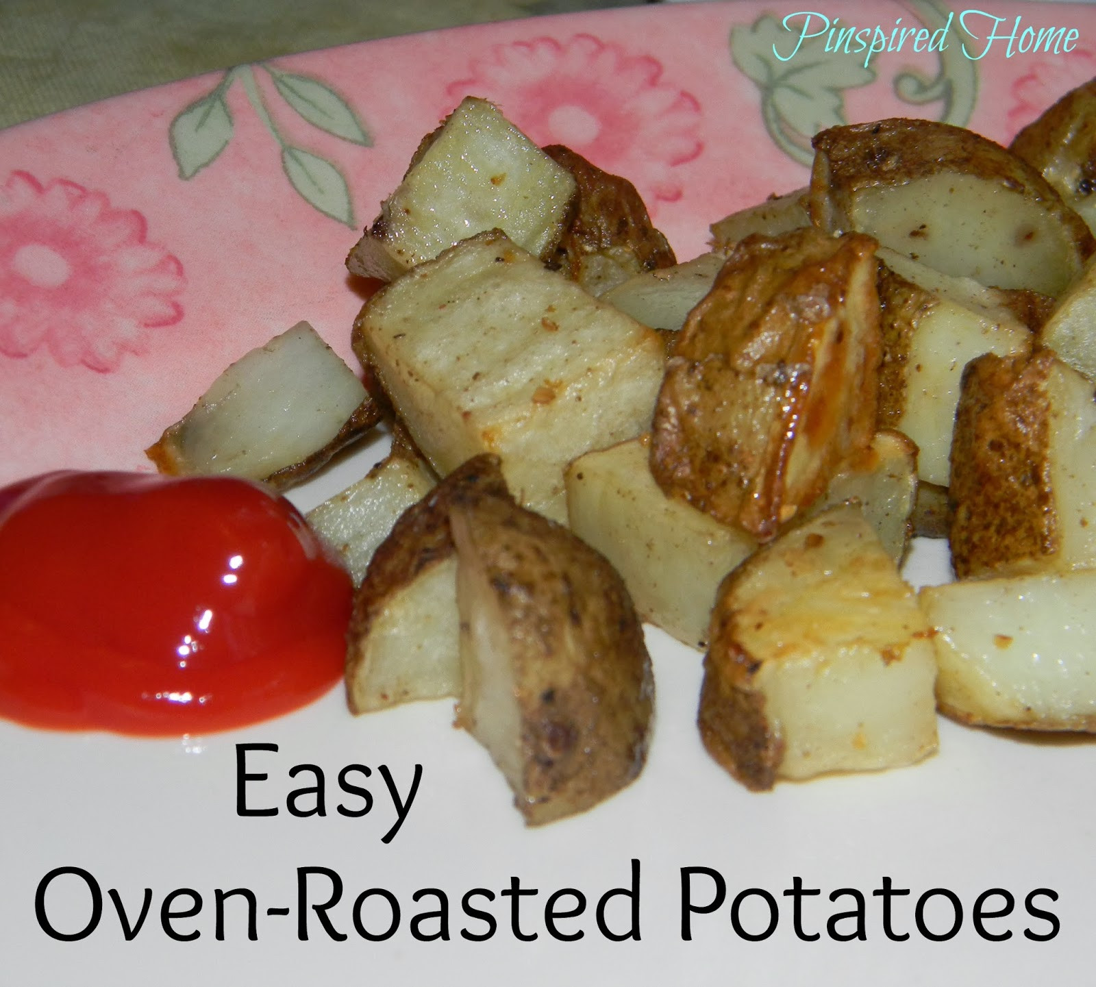 Easy Roasted Potatoes
 Pinspired Home Easy Oven Roasted Potatoes