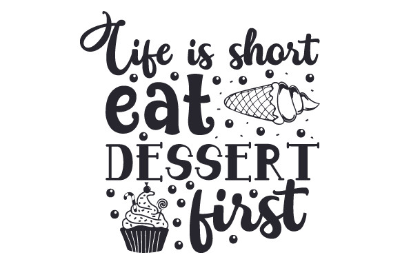 Eat Dessert First
 Life is Short Eat Dessert First SVG Cut file by