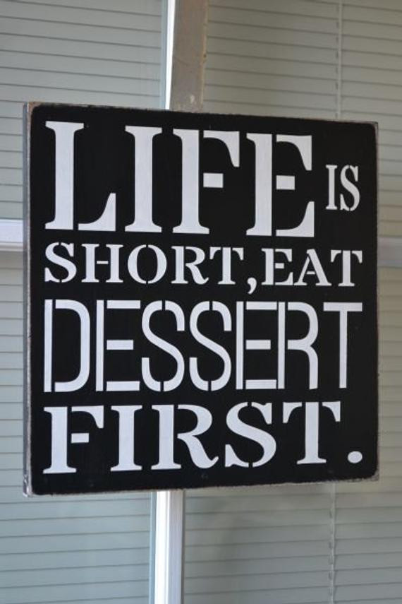 Eat Dessert First
 Life Is Short Eat Dessert First 10x10 Solid by