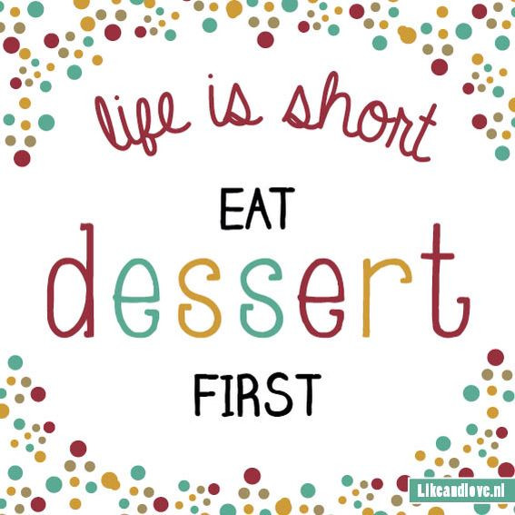 Eat Dessert First
 17 Best images about Daily quote on Pinterest