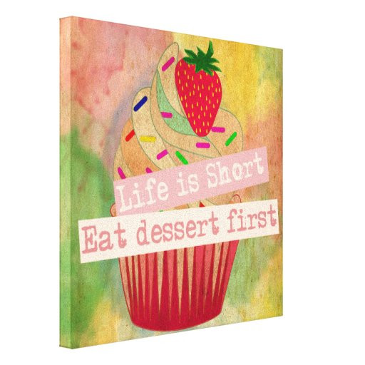 Eat Dessert First
 Life is short eat dessert first canvas print