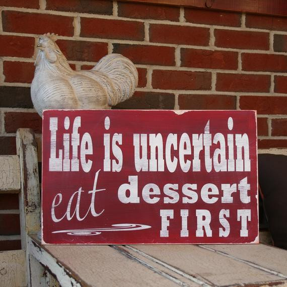 Eat Dessert First
 Life is Uncertain Eat Dessert First Distressed Sign in Red