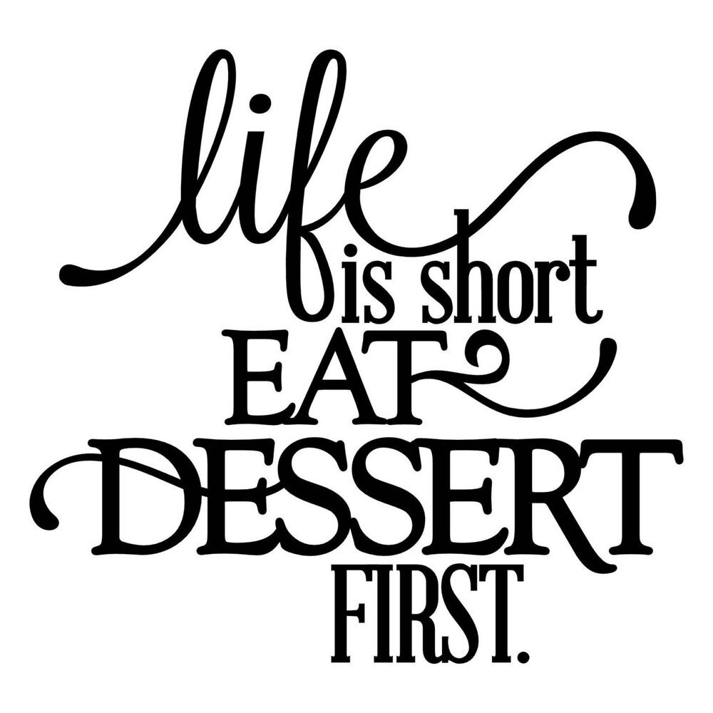 Eat Dessert First
 LIFE IS SHORT EAT DESSERT FIRST Kitchen Wall Decal Quote