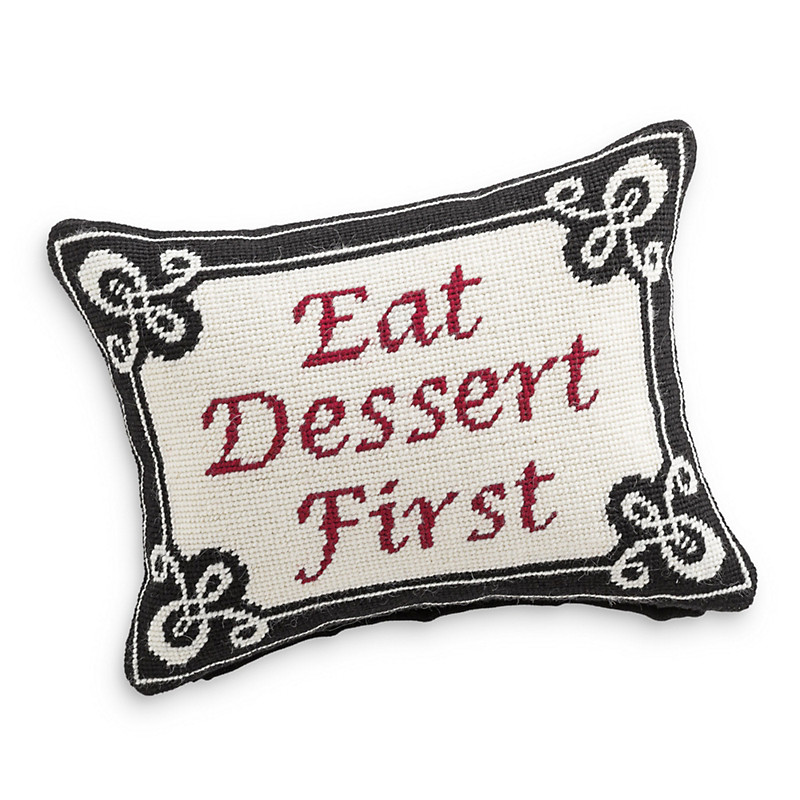 Eat Dessert First
 Eat Dessert First Needlepoint Pillow