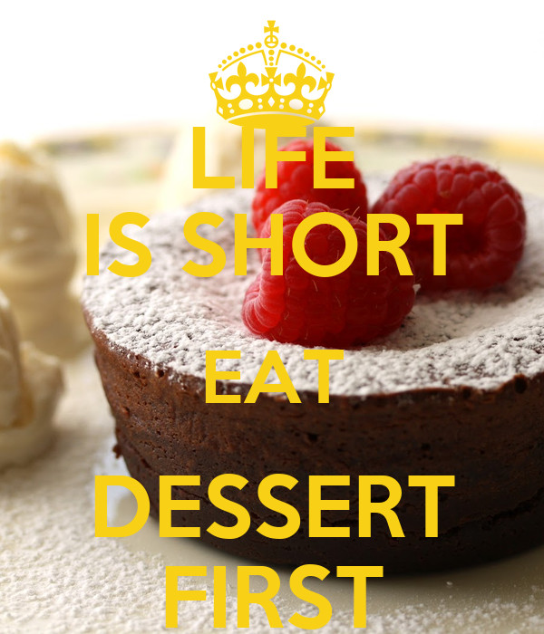 Eat Dessert First
 LIFE IS SHORT EAT DESSERT FIRST Poster amandantoy