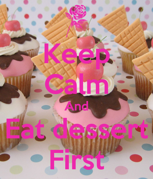 Eat Dessert First
 Keep Calm And Eat dessert First Poster Ellyla