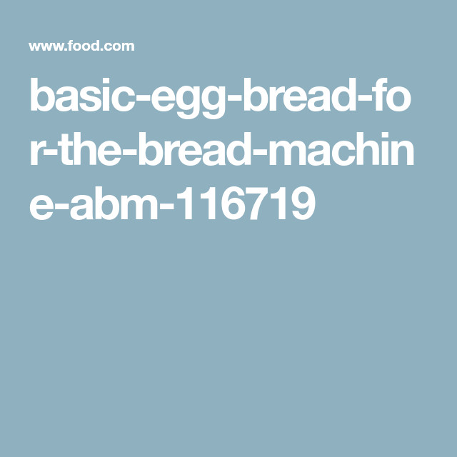 Egg Bread Recipe For Bread Machine
 Basic Egg Bread for the Bread Machine abm