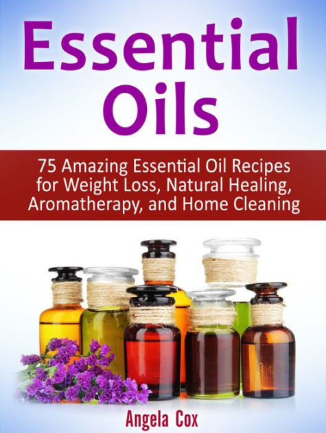 Essential Oils For Weight Loss Recipes
 Essential Oils 75 Amazing Essential Oil Recipes for