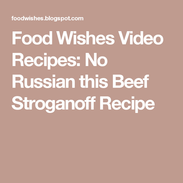 Food Wishes Beef Stroganoff
 Food Wishes Video Recipes No Russian this Beef Stroganoff