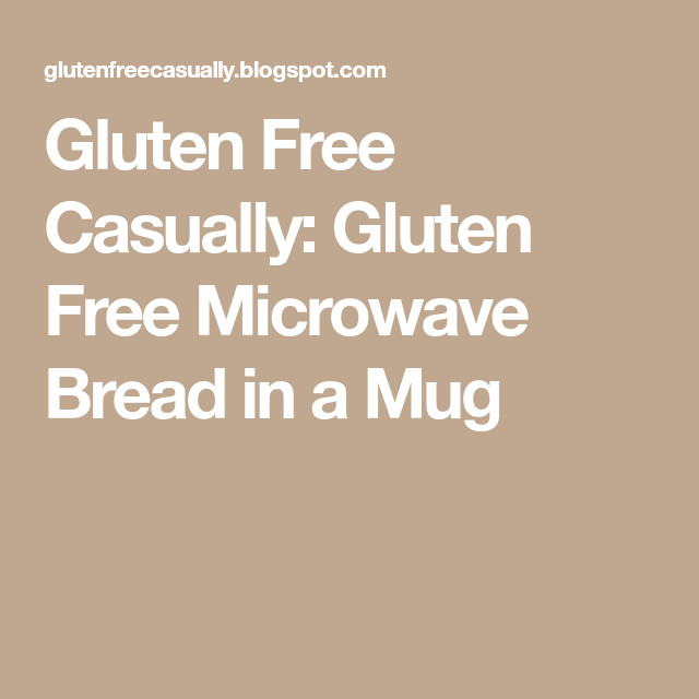 Gluten Free Microwave Bread
 Gluten Free Casually Gluten Free Microwave Bread in a Mug