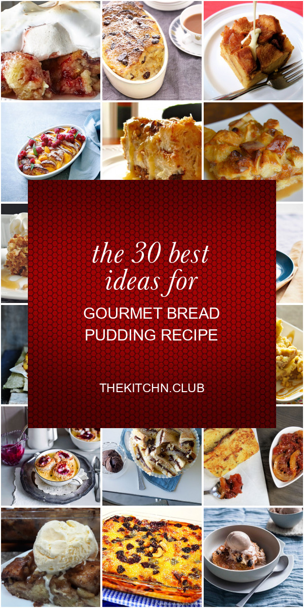 Gourmet Bread Pudding Recipe
 The 30 Best Ideas for Gourmet Bread Pudding Recipe Best