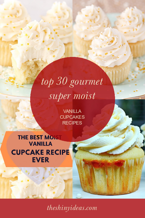 Gourmet Super Moist Vanilla Cupcakes Recipes
 Top 30 Gourmet Super Moist Vanilla Cupcakes Recipes in