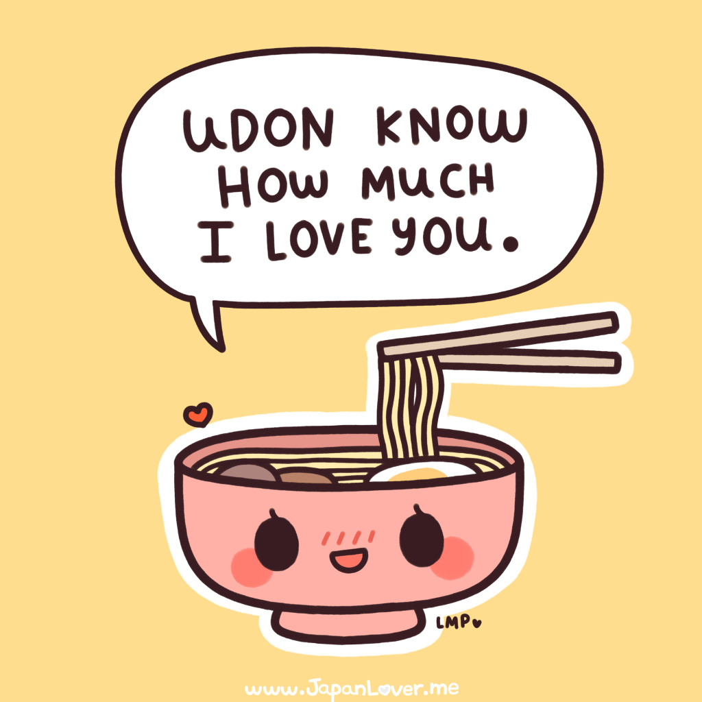 I Love Noodles
 Udon know how much I love you