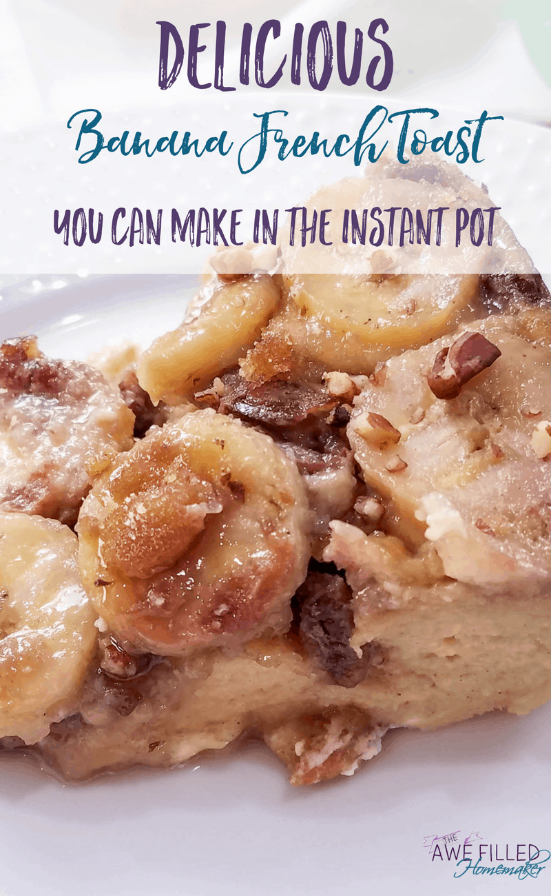 Instant Pot French Toast
 Delicious Banana French Toast You Can Make in the Instant