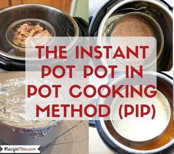 Instant Pot Pip Recipes
 The Instant Pot Pot In Pot Cooking Method PIP