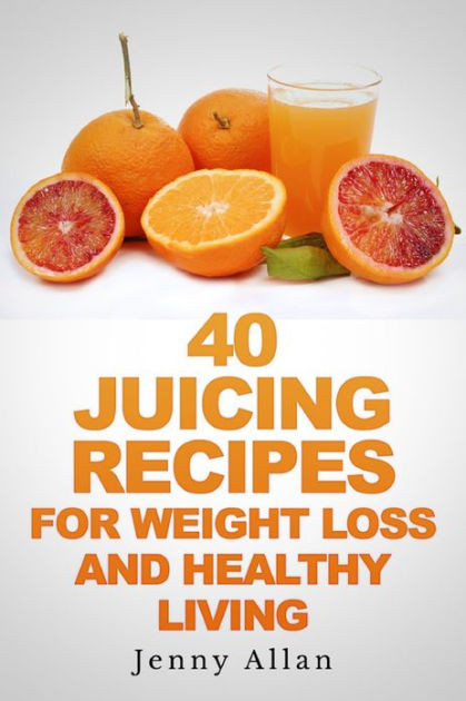 Juicing Recipes Weight Loss
 40 Juicing Recipes For Weight Loss and Healthy Living by