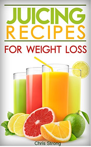 Juicing Recipes Weight Loss
 Juicing Best Juicing Recipes For Weight Loss eBookLister