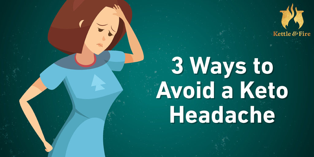 Keto Diet Headache
 3 Ways to Avoid a Keto Headache The Kettle & Fire Blog