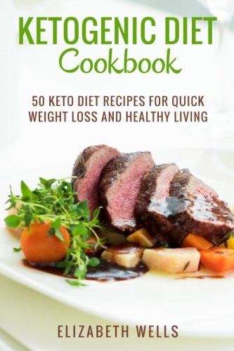 Ketogenic Diet Recipes Weight Loss
 Ketogenic Diet Cookbook 50 Keto Diet Recipes For Quick