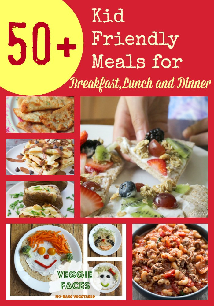 Kid Friendly Dinners
 50 Kid Friendly Recipe Ideas for Breakfast Lunch and
