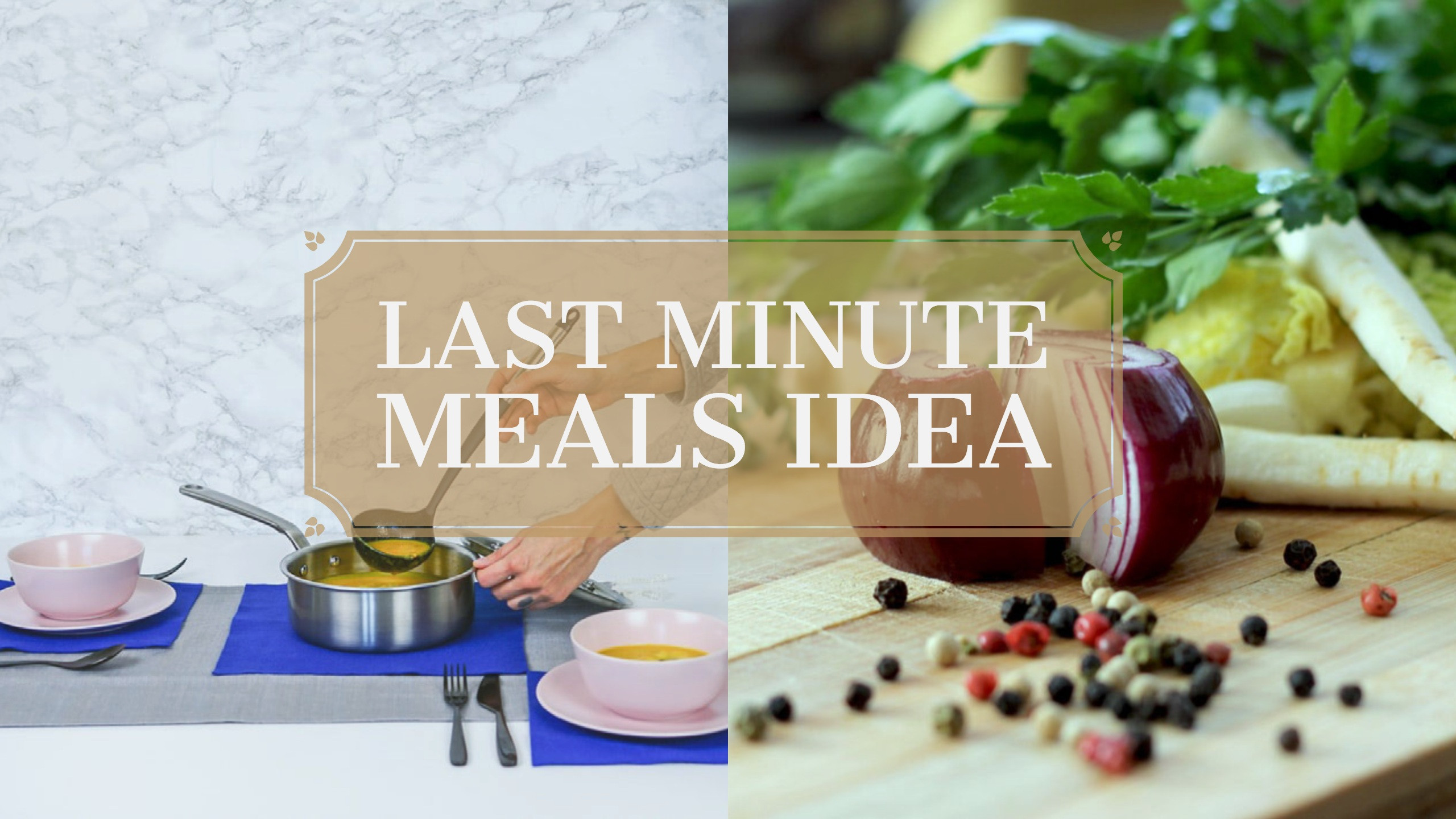 Last Minute Dinner Ideas
 Last Minute Meal Ideas 30 minutes or Less