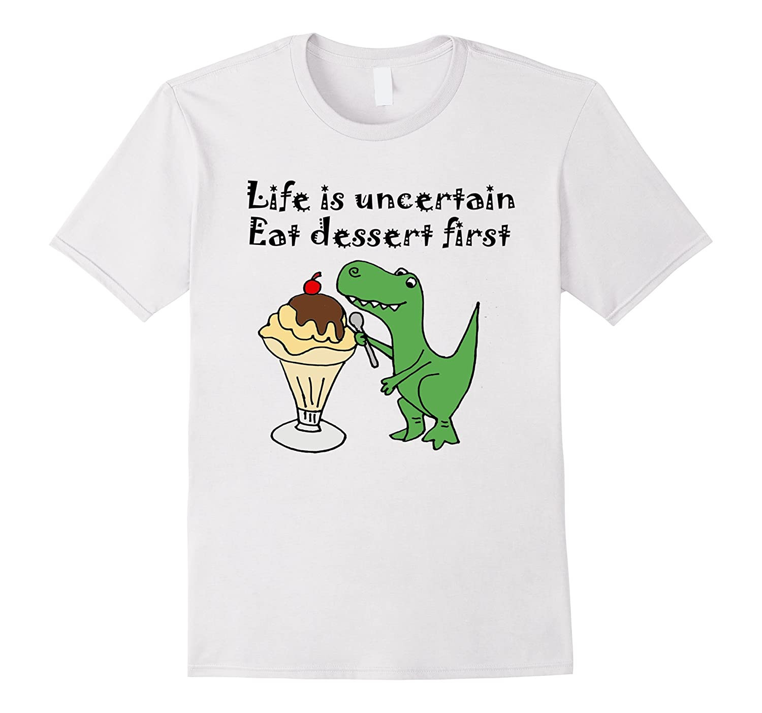 Life Is Uncertain Eat Dessert First
 Smiletodaytees Life is uncertain Eat Dessert First T shirt