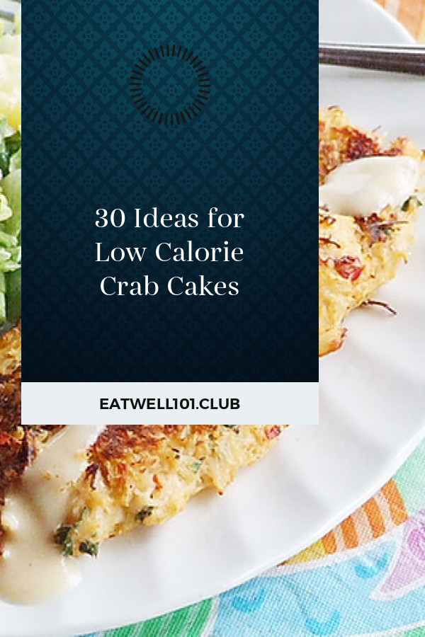 Low Calorie Crab Cakes
 30 Ideas for Low Calorie Crab Cakes Best Round Up Recipe