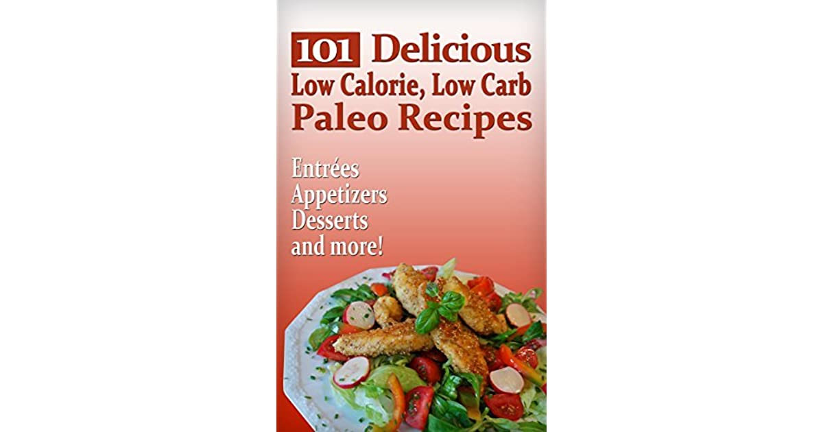 Low Calorie Paleo Recipes
 101 Delicious Low Calorie Low Carb Paleo Recipes Entrées