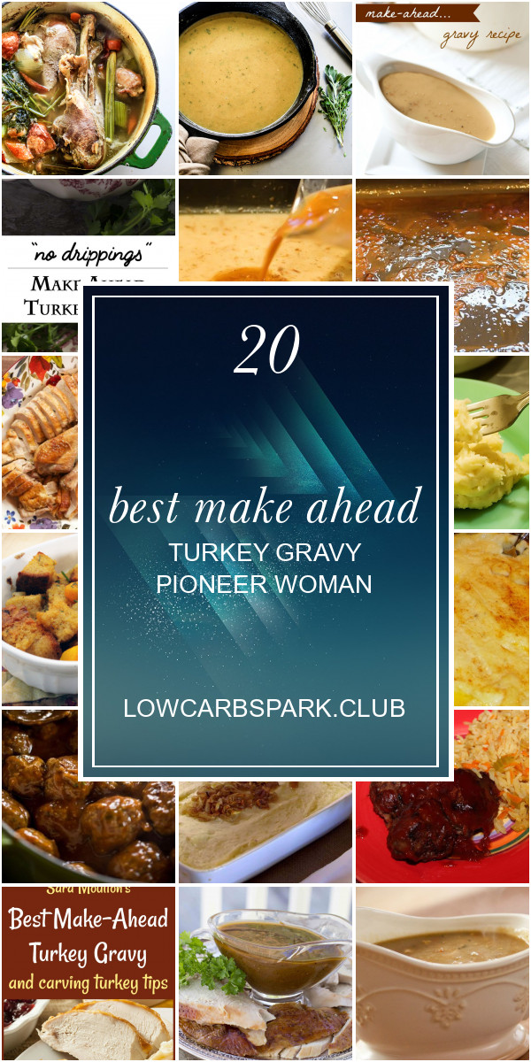 Make Ahead Thanksgiving
 20 Best Make Ahead Turkey Gravy Pioneer Woman Best Round