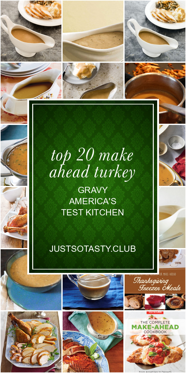 Make Ahead Thanksgiving
 Top 20 Make Ahead Turkey Gravy America s Test Kitchen