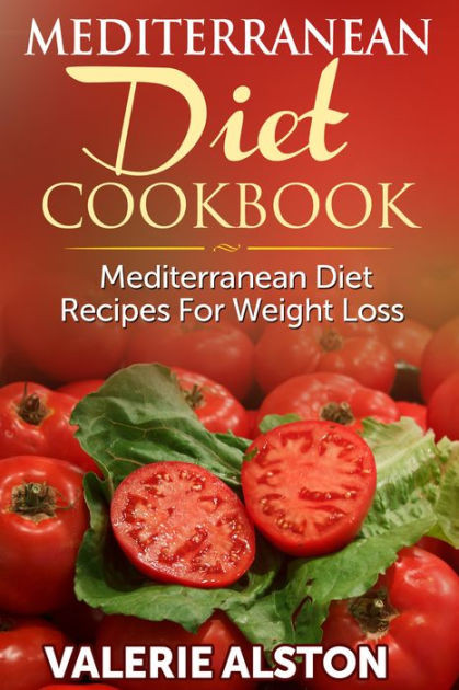 Mediterranean Diet Recipes for Weight Loss Unique Mediterranean Diet Cookbook Mediterranean Diet Recipes