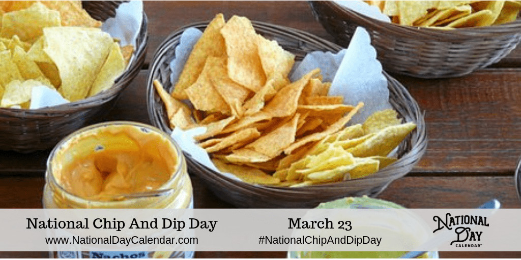 National Potato Chip Day 2020
 NATIONAL CHIP AND DIP DAY March 23 National Day Calendar