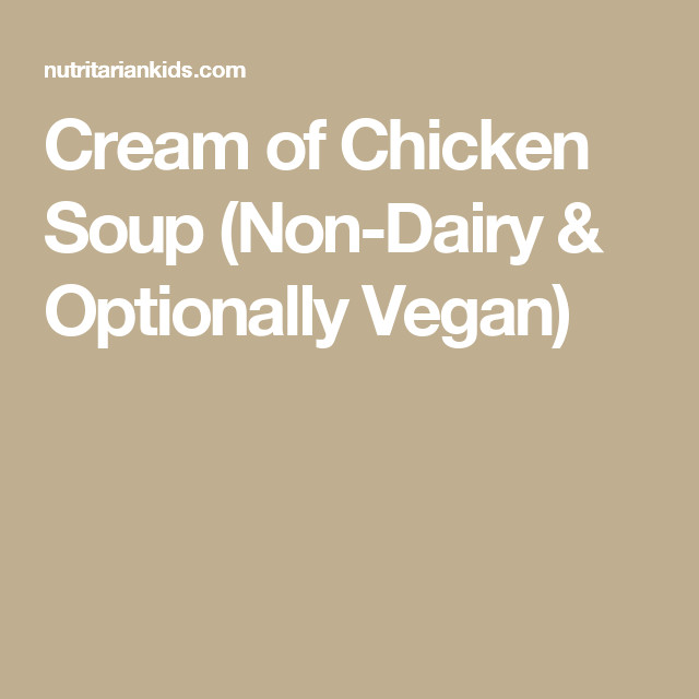 Non Dairy Cream Of Chicken Soup
 Cream of Chicken Soup Non Dairy & Optionally Vegan