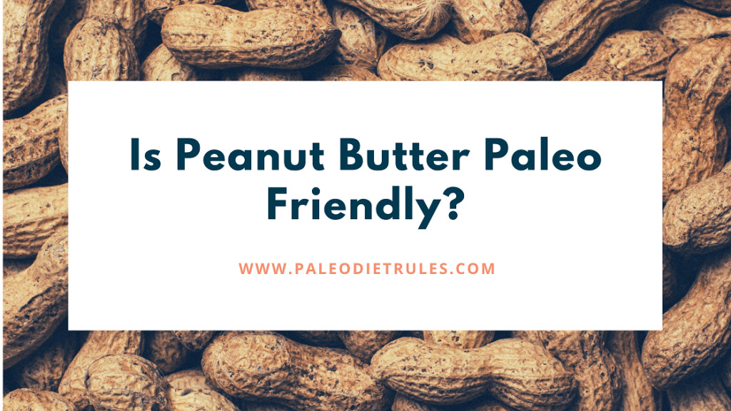 Paleo Diet Butter
 Is Peanut Butter Paleo Friendly