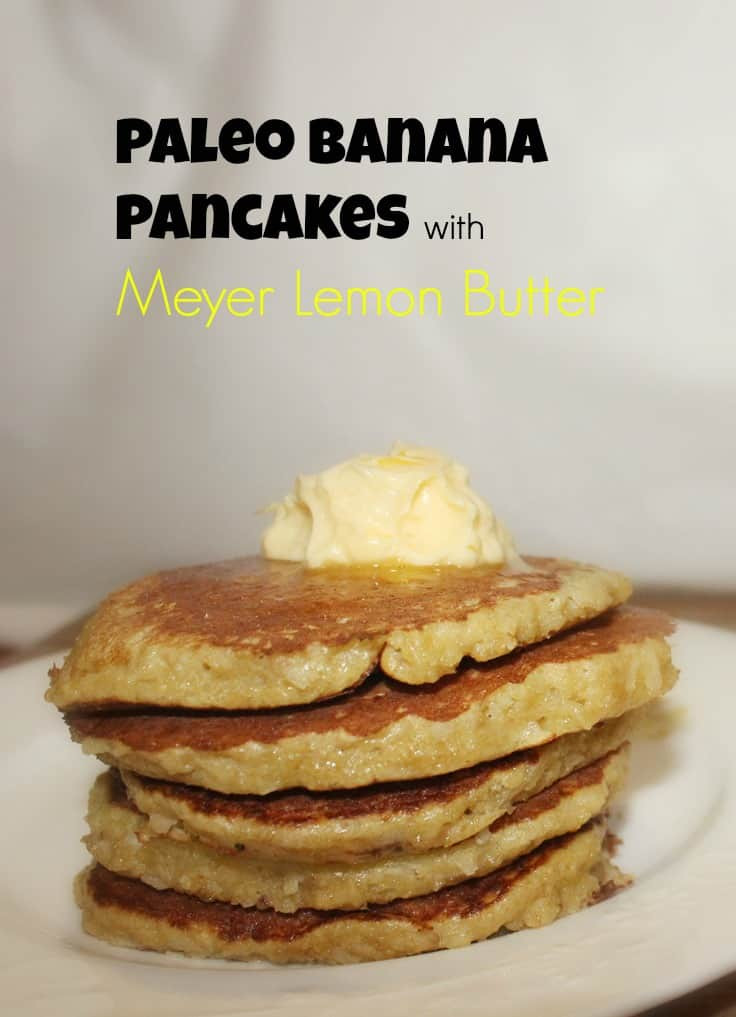 Paleo Pancakes Banana
 Paleo Banana Pancakes with Meyer Lemon Butter
