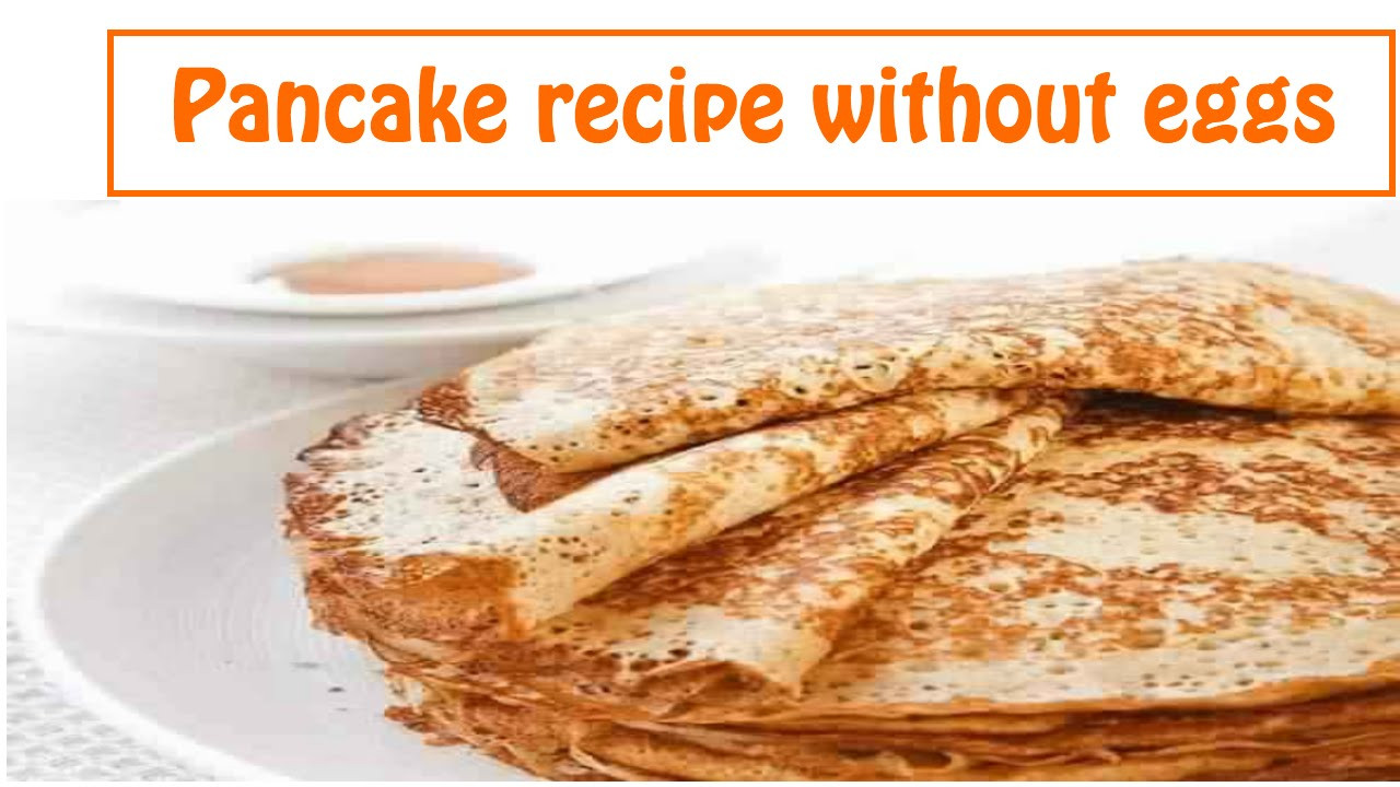 Pancakes Recipe No Eggs
 Pancake recipe without eggs