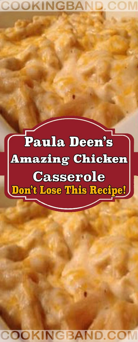 Paula Deen Chicken Casserole
 Paula Deen’s Amazing Chicken Casserole