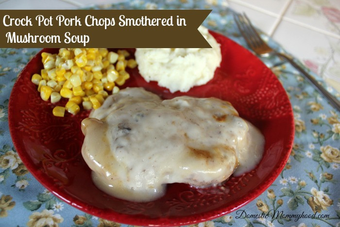Pork Chops Cream Of Mushroom Crock Pot
 Crock Pot Pork Chops Smothered in Mushroom Soup Recipe