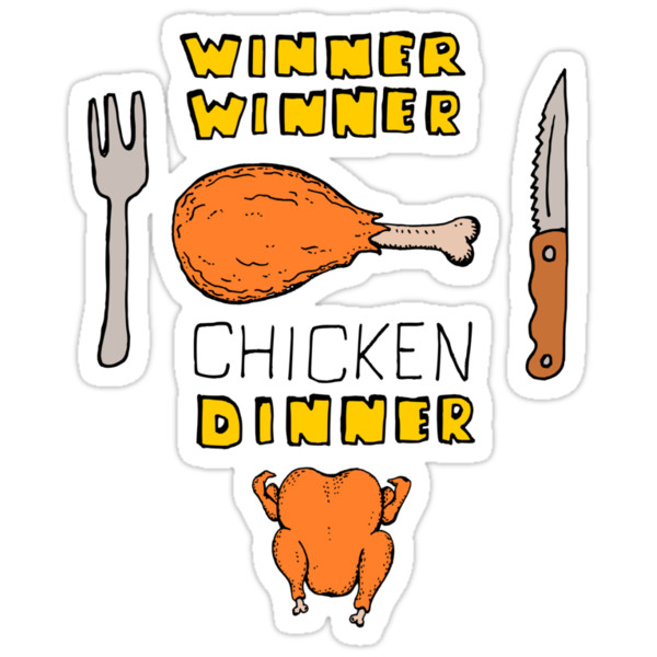 Pubg Winner Winner Chicken Dinner
 "Winner Winner Chicken Dinner Loud and Proud Rotisserie