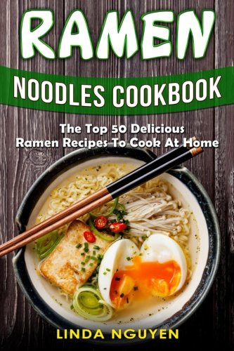 Ramen Noodles Cookbook
 Ramen Noodles Cookbook The Top 50 Delicious Ramen