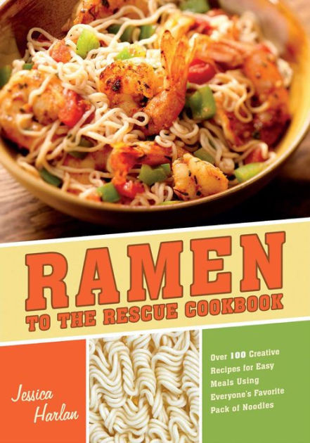 Ramen Noodles Cookbook
 Ramen to the Rescue Cookbook 120 Creative Recipes for